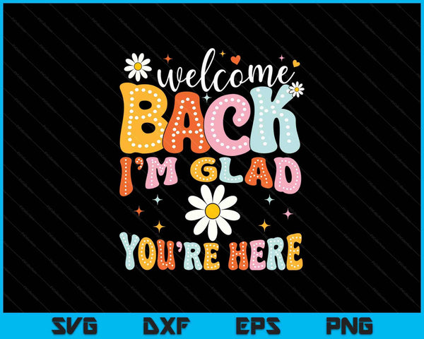Welcome Back I'm Glad You're Here Back To School Teacher SVG PNG Digital Printable Files
