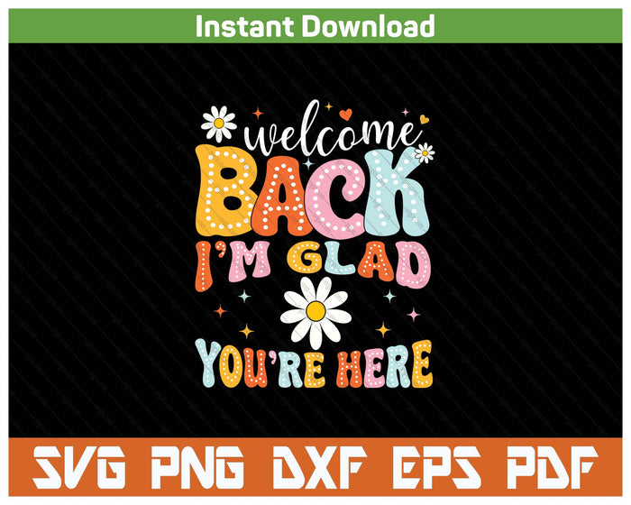 Welcome Back I'm Glad You're Here Teacher SVG PNG Cutting Files