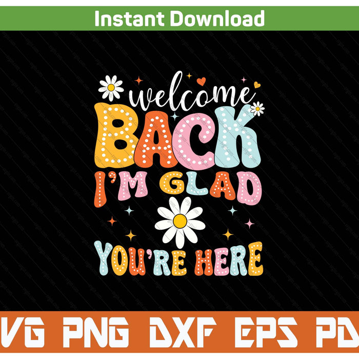 Welcome Back I'm Glad You're Here Teacher SVG PNG Cutting Files