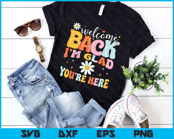 Welcome Back I'm Glad You're Here Back To School Teacher SVG PNG Digital Printable Files