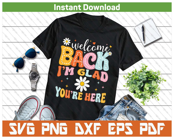 Welcome Back I'm Glad You're Here Teacher SVG PNG Cutting Files - on a t-shirt