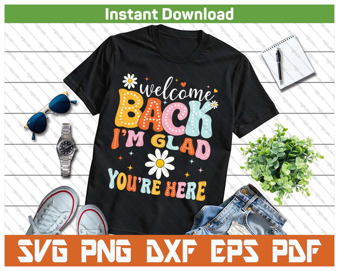 Welcome Back I'm Glad You're Here Teacher SVG PNG Cutting Files