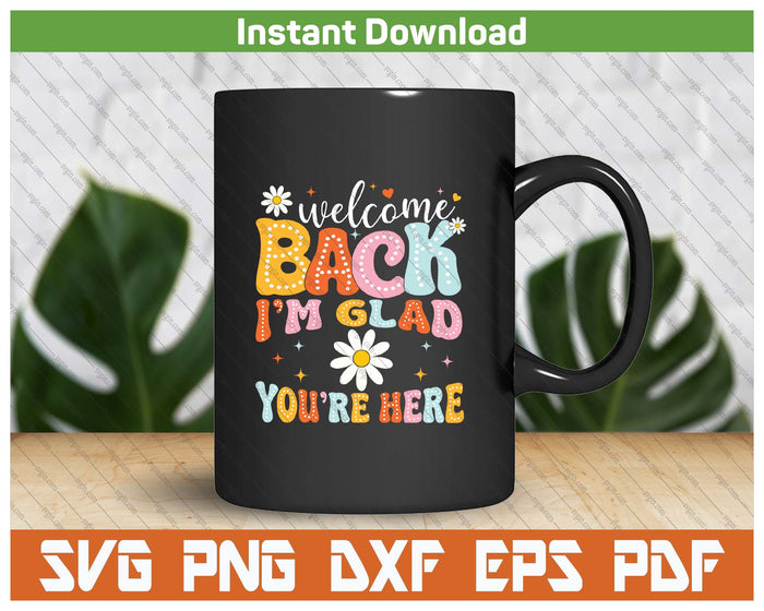 Welcome Back I'm Glad You're Here Teacher SVG PNG Cutting Files