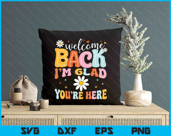 Welcome Back I'm Glad You're Here Back To School Teacher SVG PNG Digital Printable Files