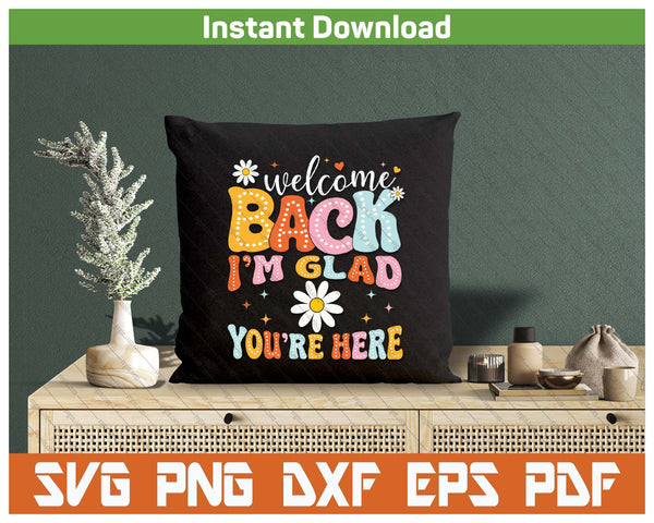 Welcome Back I'm Glad You're Here Teacher SVG PNG Cutting Files