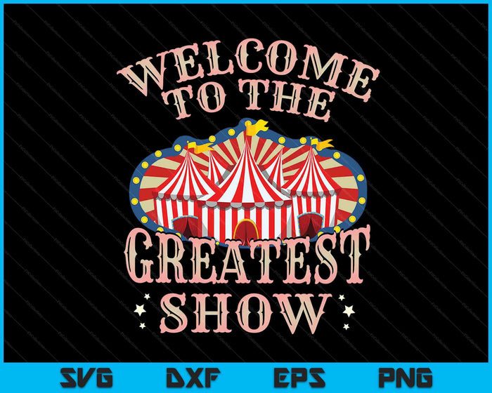 Bienvenido al mejor espectáculo de regalos de circo para carnaval SVG PNG archivos de corte digital
