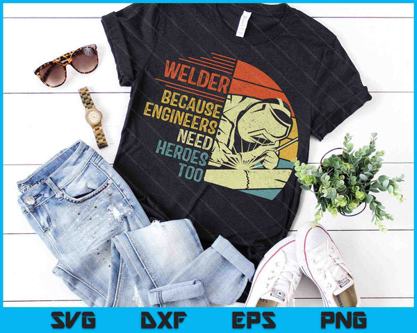 Welder Because Engineers Need Heroes Too SVG PNG Digital Cutting File - on a t-shirt