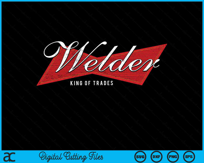 Welder King of Trades Welding Master SVG PNG Digital Cutting Files