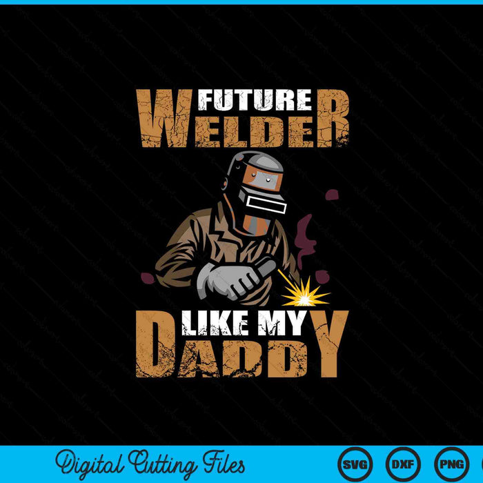 Welder Like My Daddy SVG PNG Digital Printable Files