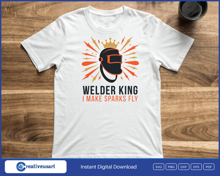 Welder King I Make Sparks Fly welding helmet crown SVG printed on a white t-shirt, a gift for a welder