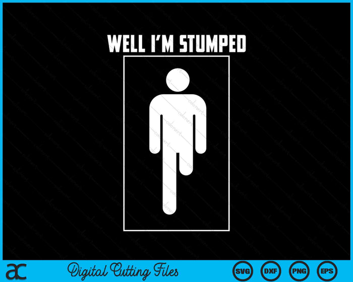 Well I'm Stumped Leg Amputation Funny Limb SVG Digital Cutting Files ...