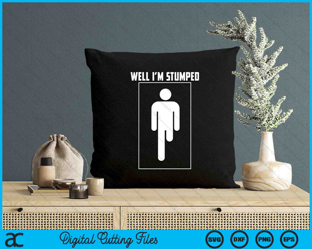 Well I'm Stumped Leg Amputation Funny Limb SVG Digital Cutting Files ...