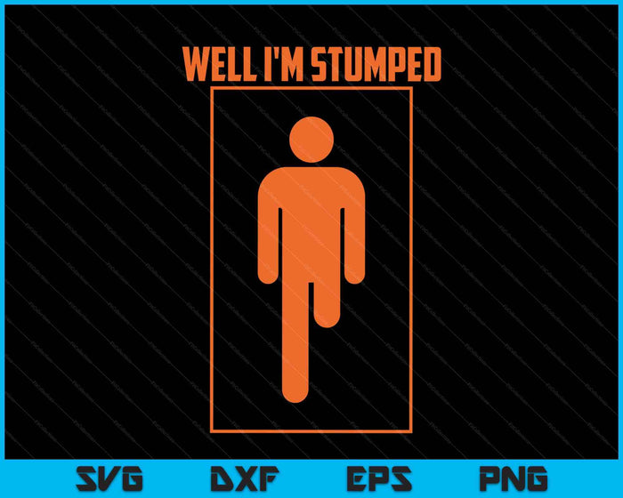 Well I'm Stumped Shirt  Cool Leg Amputation Funny Limb SVG PNG Digital Printable Files
