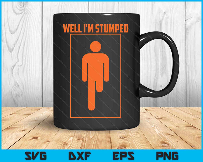 Well I'm Stumped Shirt  Cool Leg Amputation Funny Limb SVG PNG Digital Printable Files