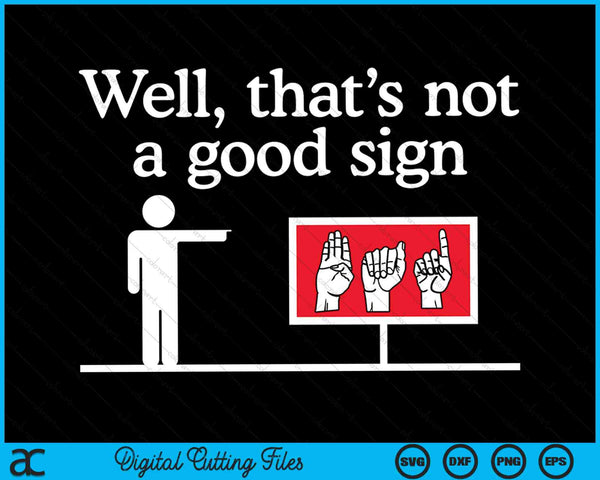 Nou, dat is geen goed teken. Grappige ASL Amerikaanse gebarentaal SVG PNG digitale snijbestanden