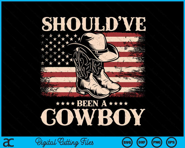 Western Cowboy Hat Boots I Should Have Been A Cowboy SVG PNG Digital Cutting Files