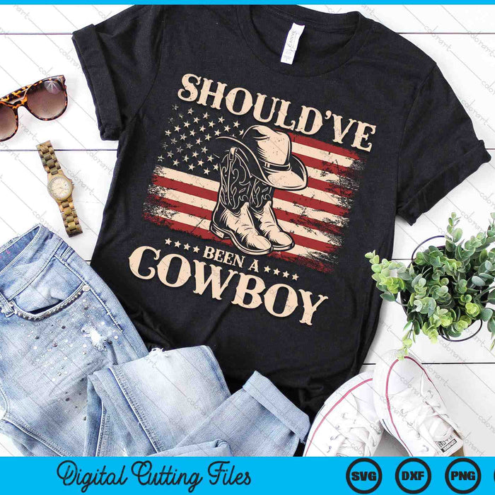 Western Cowboy Hat Boots I Should Have Been A Cowboy SVG PNG Digital Cutting Files