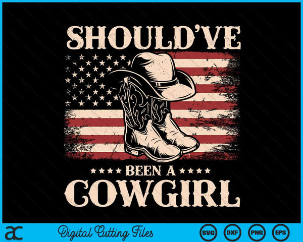 Western Cowgirl Hat Boots I Should Have Been A Cowgirl SVG PNG Digital Cutting Files