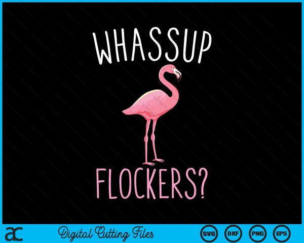 Whassup Flockers Funny Flamingo SVG PNG Digital Printable Files
