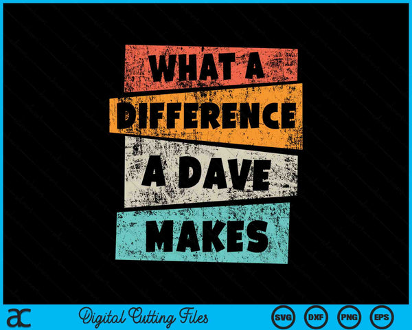 What A Difference A Dave Makes Retro SVG PNG Digital Cutting Files
