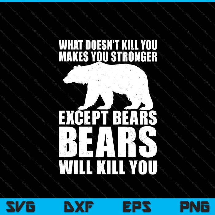 What doesn't kill you makes you stronger except bears SVG cut file