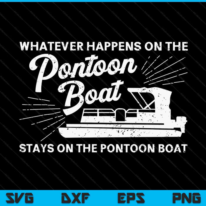 What Happens on the Pontoon Boat Captain SVG PNG Digital Cutting Files