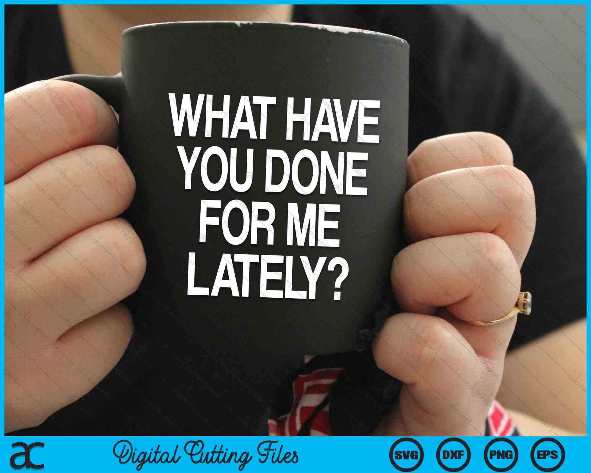 You Done What Have You Done For Me Lately SVG PNG Cutting Printable Files ...