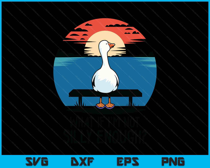 What If I'm Not Silly Enough Goose Meme Funny Duck SVG PNG Digital Printable Files