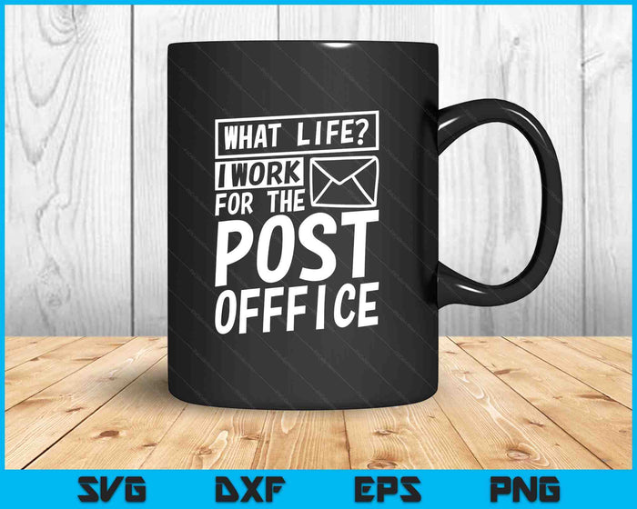 What Life I Work For The Post Office, Postal Worker SVG PNG Digital Printable Files