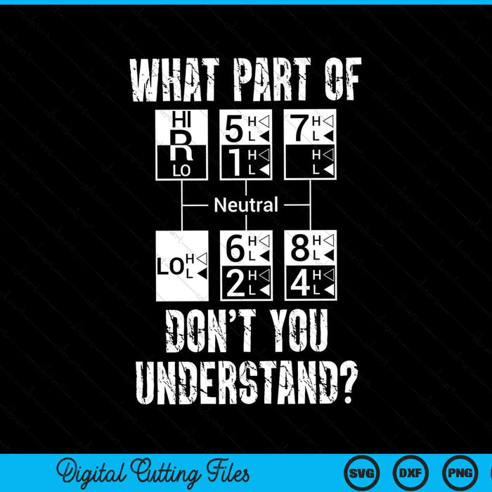 What Part Of Don't You Understand Funny Truck Driver Gift 18 Speed SVG PNG Digital Cutting File