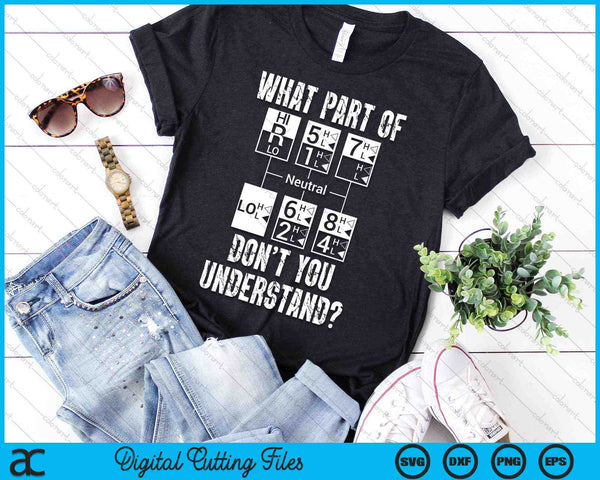 ¿Qué parte de no entiendes el regalo divertido del conductor del camión? Archivo de corte digital SVG PNG de 18 velocidades - on a t-shirt