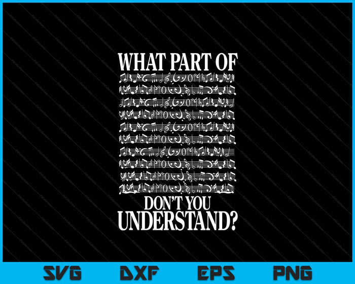 What Part Of Don't You Understand Musician Notes Funny Music SVG PNG Digital Printable Files