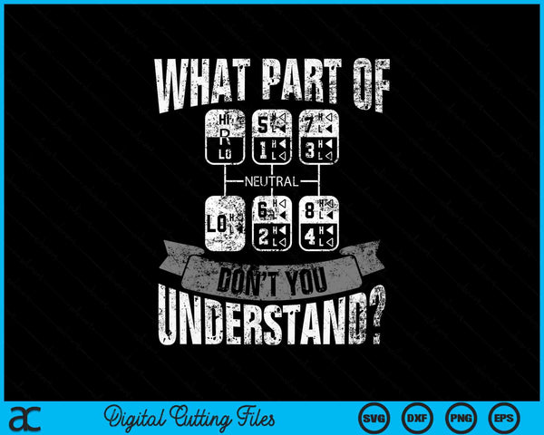 What Part Of Don't You Understand Trucker SVG PNG Digital Cutting Files