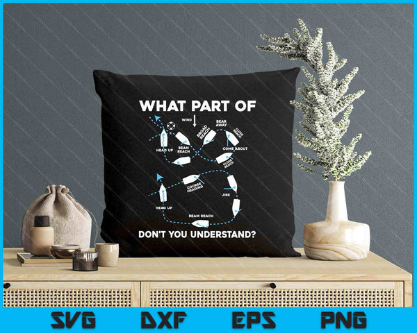 What Part Of Sailing Don't You Understand Captain Sailboat SVG PNG Digital Printable Files