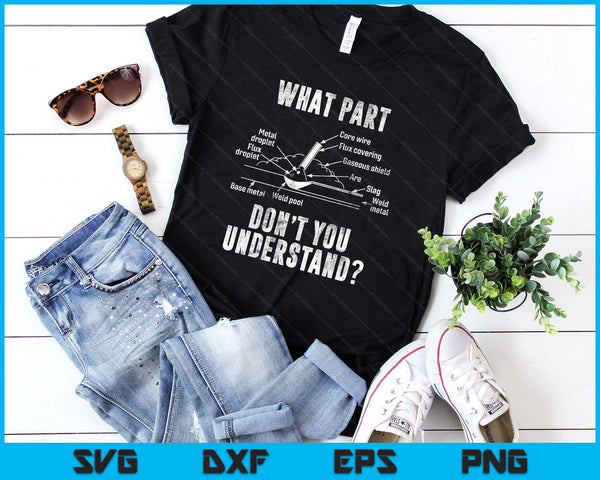 What Part of Dont You Understand Welder Gift Welding Costume SVG PNG Digital Printable Files