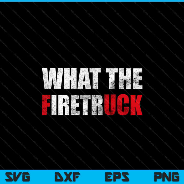 What The Firetruck Fireman Funny Firefighter Dad SVG PNG Digital Printable Files