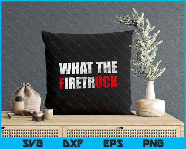 What The Firetruck Fireman Funny Firefighter Dad SVG PNG Digital Printable Files
