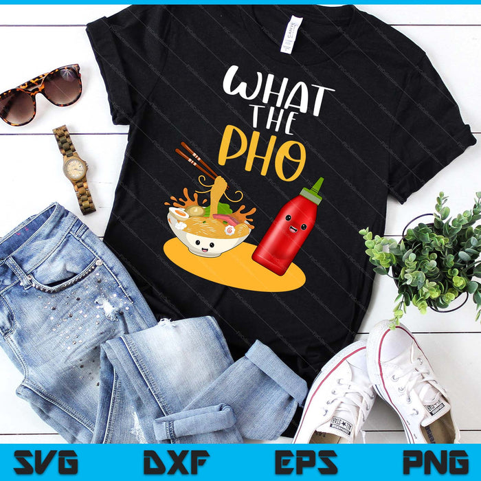 What The Pho Ramen Noodles SVG PNG Digital Printable Files