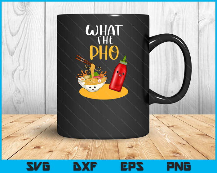 What The Pho Ramen Noodles SVG PNG Digital Printable Files