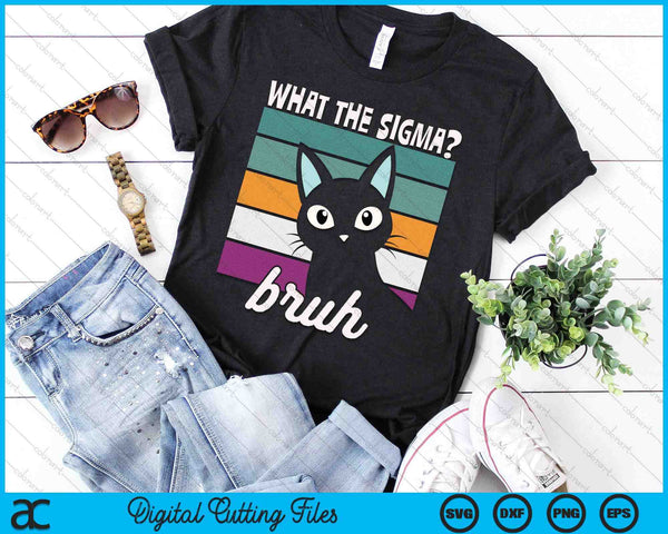 What The Sigma Bruh Funny Meme Black Cat Saying Retro Quote SVG PNG Digital Printable Files