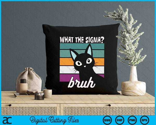 What The Sigma Bruh Funny Meme Black Cat Saying Retro Quote SVG PNG Digital Printable Files