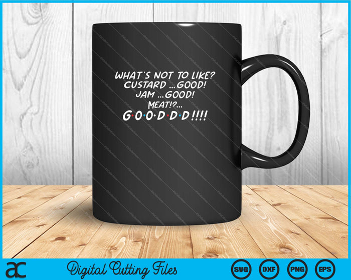 What's Not to Like Custard Jam Meat Good Funny SVG PNG Cutting Printable Files