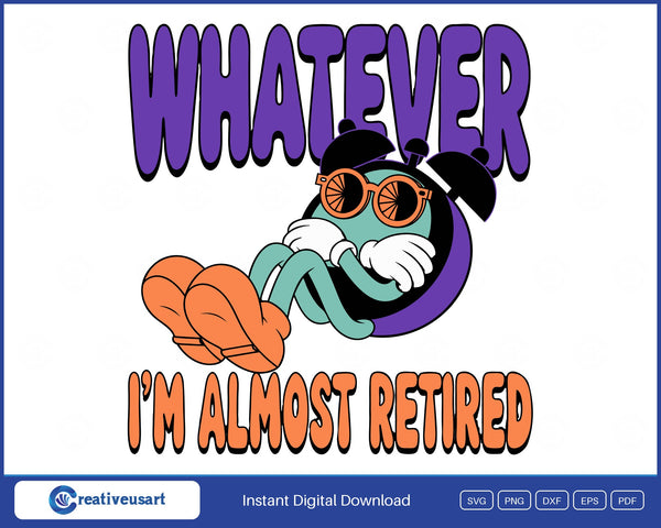 Whatever, I'm Almost Retired cartoon alarm clock SVG design in sunglasses on a white background