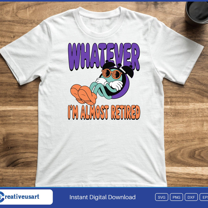 A cartoon alarm clock in sunglasses lounging between the words Whatever and I'm Almost Retired, on a white t-shirt
