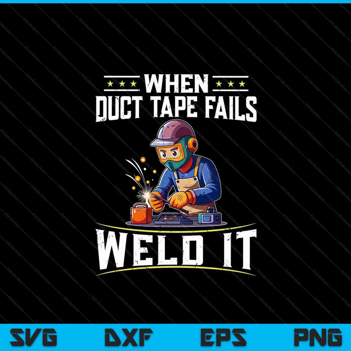 When Duct Tape Fails Weld It Funny Welder Welding SVG PNG Digital Cutting File