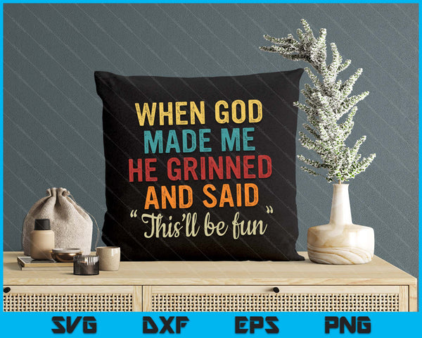 When God Made Me He Grinned And Said Funny SVG PNG Digital Printable Files