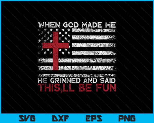 When God Made Me He Said This'll Be Fun Religious Christian SVG PNG Digital Printable Files