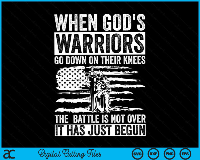 When God's Warriors Go Down On Their Knees Patriotic Christian SVG PNG Digital Cutting Files