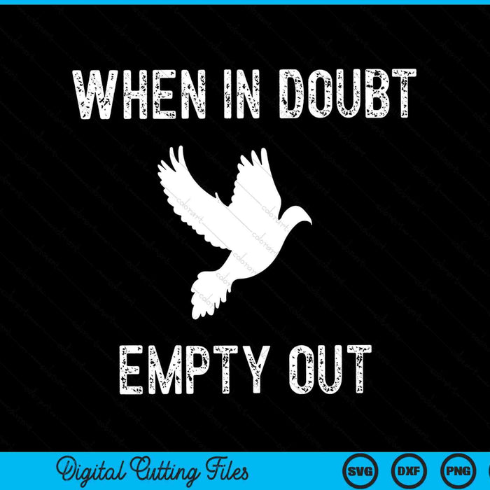 When In Doubt Empty Out Funny Dove Hunter SVG PNG Digital Cutting Files