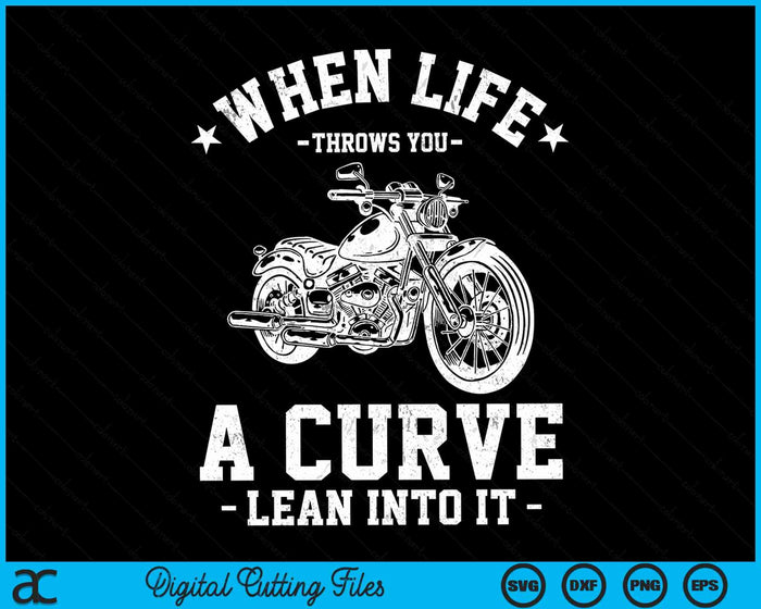 When Life Throws You A Curve Lean Into It Funny Motorcycle Racer SVG PNG Digital Cutting Files